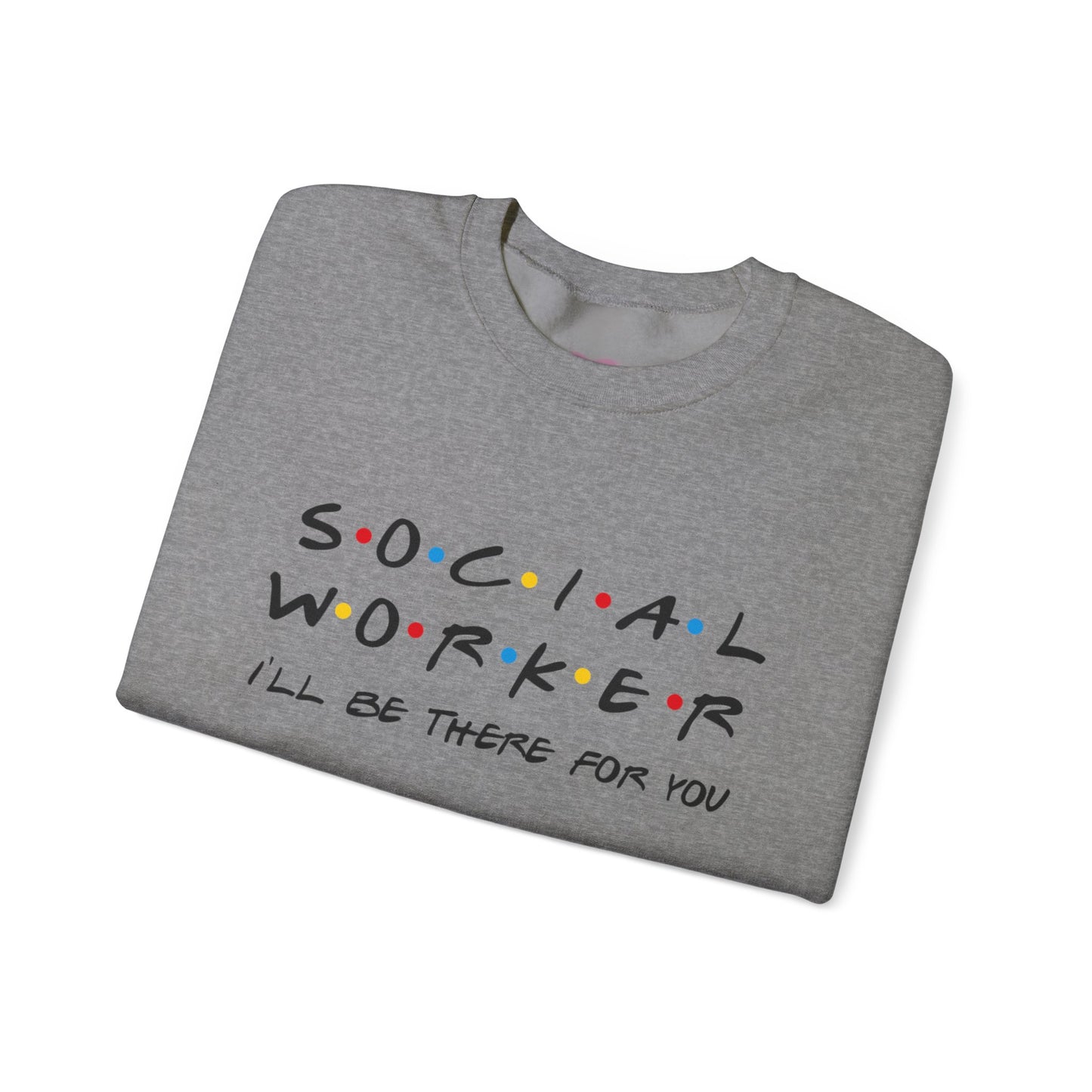 Social Worker There For You Sweatshirt