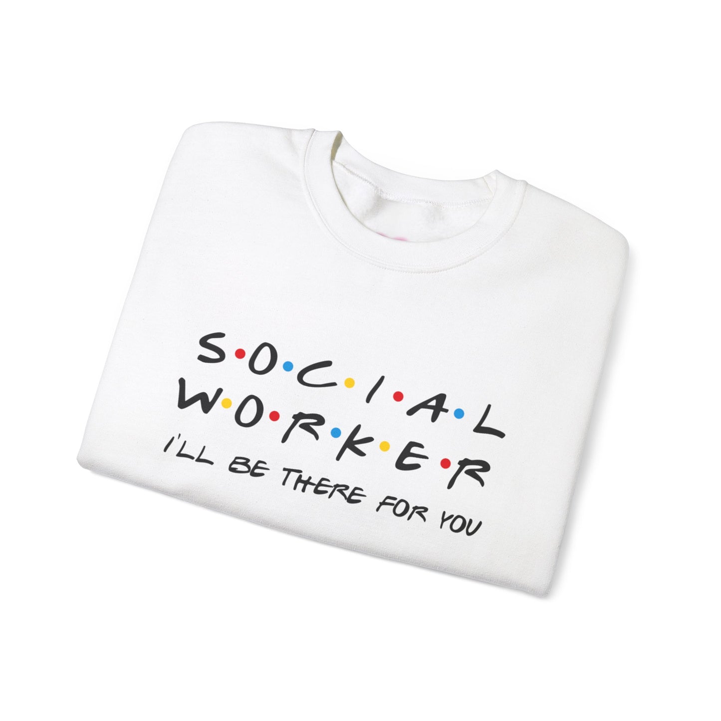 Social Worker There For You Sweatshirt
