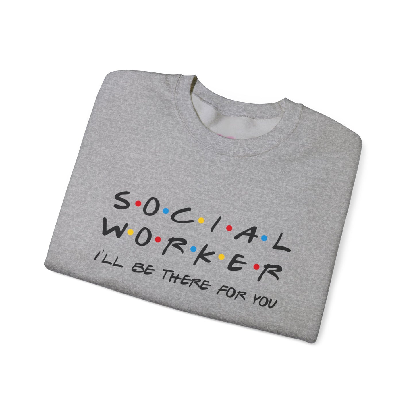 Social Worker There For You Sweatshirt
