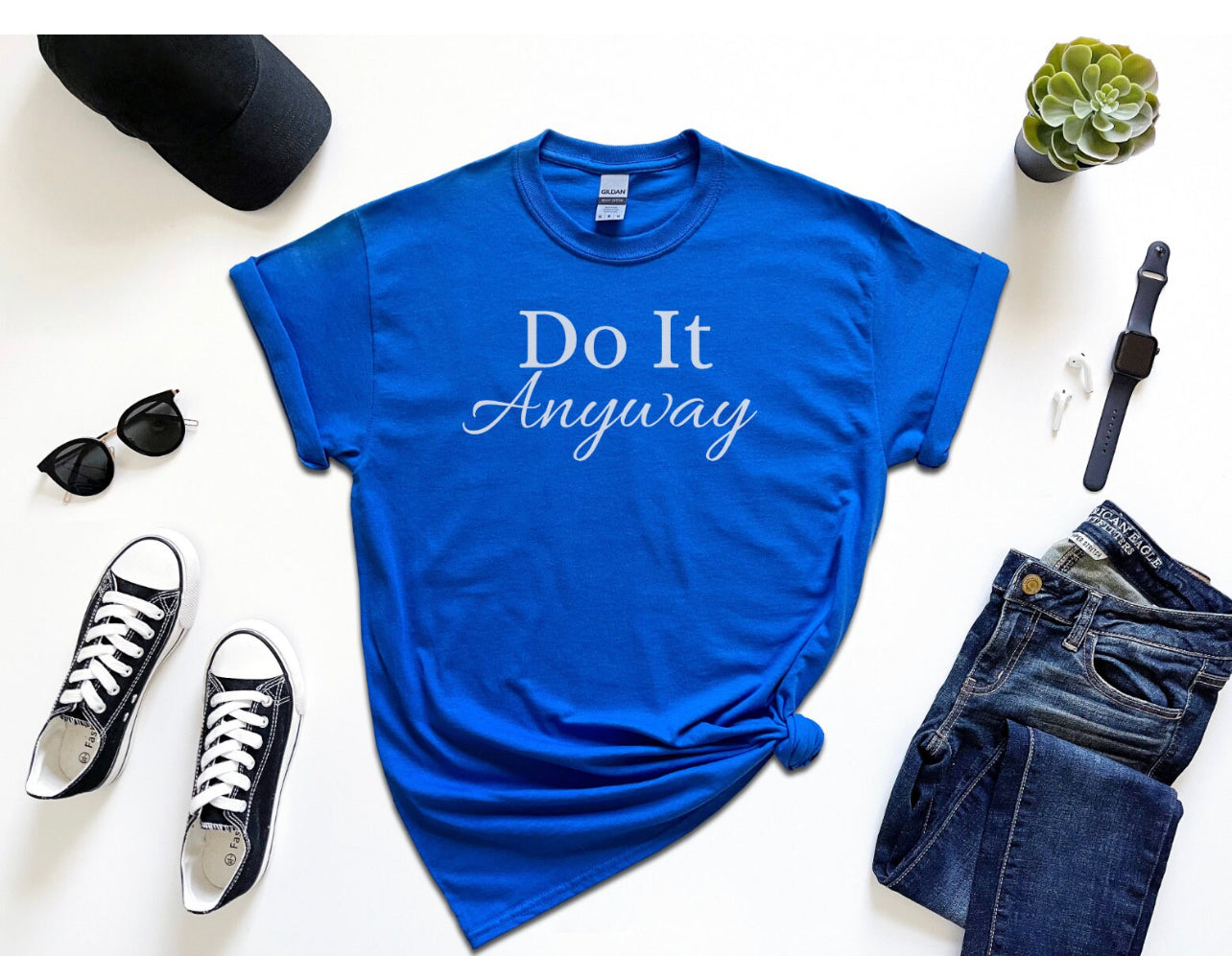 Do It Anyway Motivational T Shirt, Determination T-Shirt, Empowering Tee, Inspirational Tee
