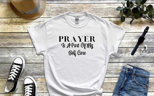 PRAYER Is A Part Of My Self Care Christian Tee, Motivational Shirt