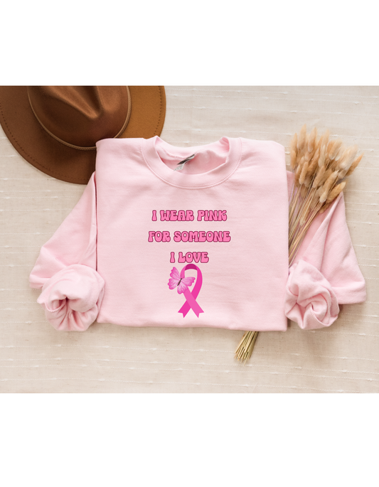 I Wear Pink For Someone I Love Breast Cancer Awareness Sweatshirt